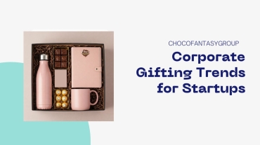 Corporate Gifting Trends for Startups by Choco Fantasy Group